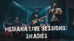 Mediana live sessions: SHADIES