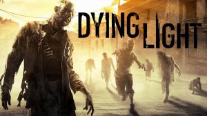 DYING LIGHT ● Стрим #1