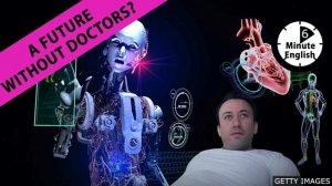 A future without doctors? - 6 Minute English