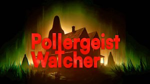 Poltergeist Watcher ➤ ПОЛНОЕ ПРОХОЖДЕНИЕ