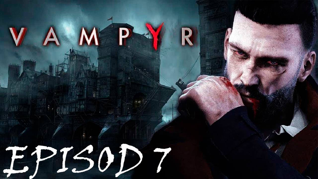 Прохождение игры - Vampyr (без комментариев)