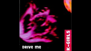 K-Girls - Drive Me (Radio Edit) (2000)