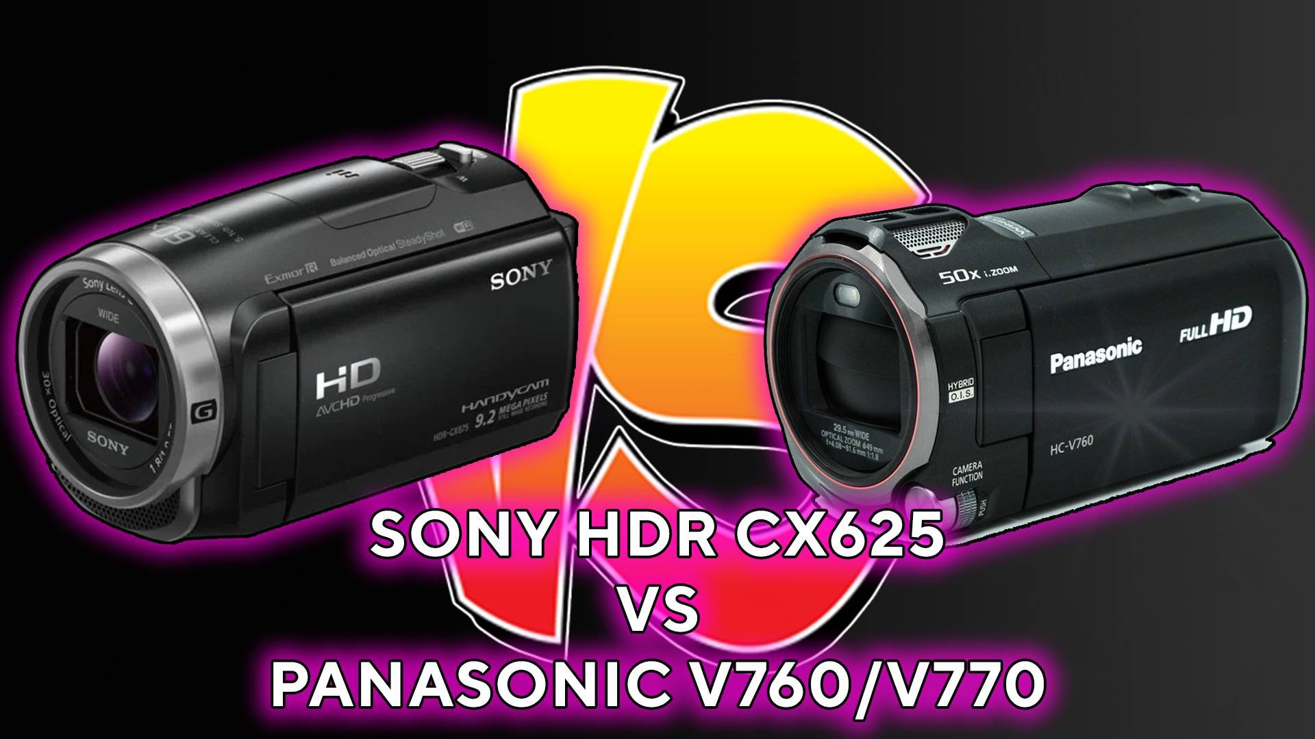 Sony HDR CX625 VS Panasonic V760/V770 Опыт владения обзор тесты сравнение Какая лучше?