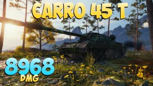 Carro 45 t - 6 Kills 8.9K DMG - Философский! - Мир Танков