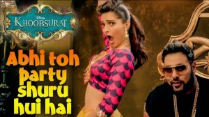 Abhi Toh Party Shuru Hui Hai FULL VIDEO Song  Khoobsurat  Badshah  Aastha_1080p