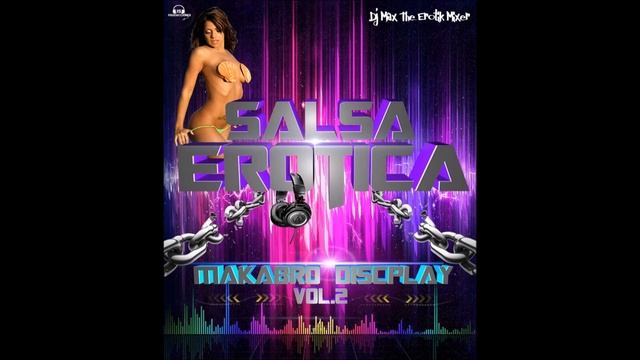 Salsa Erotica Makabro Discplay Release 2 DJ Max The Erotik Mixer смотреть онлайн