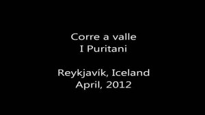 Corre a valle - I Puritani