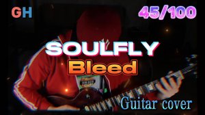 GH #45 Soulfly - Bleed