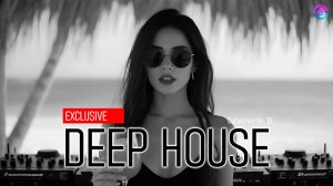 🔥 ЭКСКЛЮЗИВНЫЙ ДИП ХАУC | КОЛЛЕКЦИЯ №18 | DEEP HOUSE EXCLUSIVE