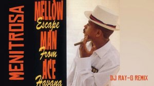 Mellow Man Ace - Menitrosa - Escape From Havana (Dj ray-g remix)