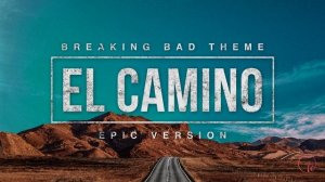 Breaking Bad (El Camino) Main Theme | Epic Version