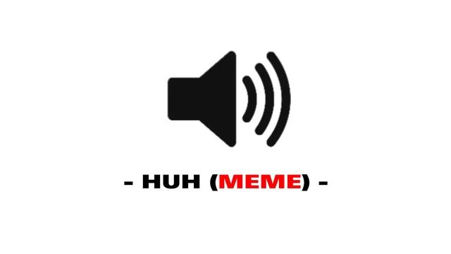 Huh meme - Sound Effect смотреть онлайн