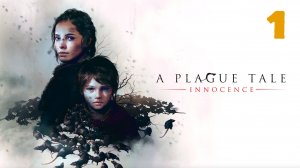 A Plague Tale Innocence - Серия 1