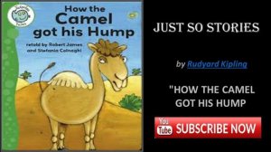 How the Camel Got His Hump | Just So Stories | Rudyard Kipling (Audiobook)