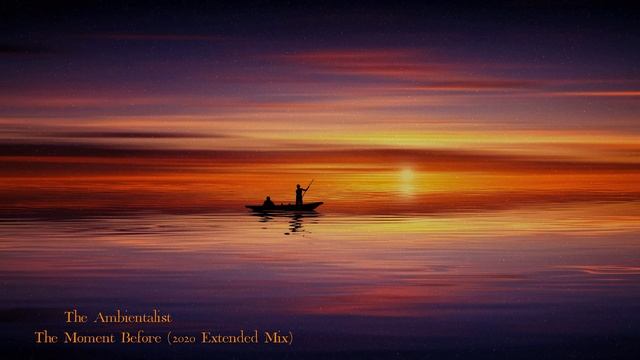 The Ambientalist - The Moment Before (2020 Extended Mix)