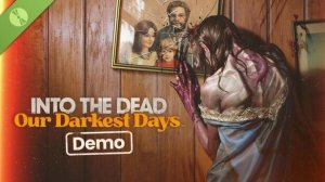 Into the Dead: Our Darkest Days, прохождение Demo