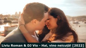 Liviu Roman & DJ Vio - Hai, vino neicuță! (Albatros cover) 2022