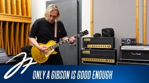 Only A Gibson Is Good Enough