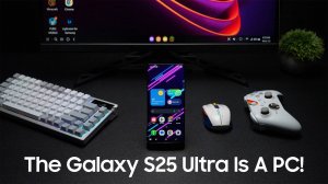 The Samsung Galaxy S25 Ultra Is Also A Desktop PC