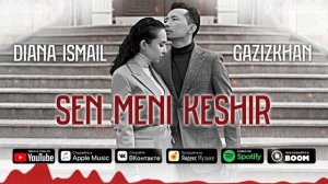 Diana Ismail ft. Gazizkhan — Sen meni keshir (Official audio)