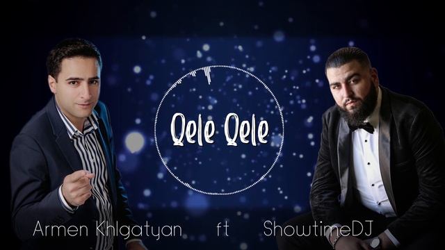Armen Khlgatyan - "QELE QELE" feat. ShowtimeDJ смотреть онлайн