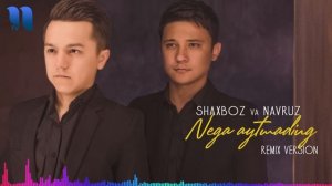 Shaxboz va Navruz - Nega aytmading | Шахбоз ва Навруз - Нега айтмадинг (remix version)
