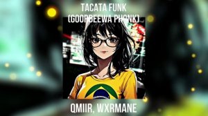 QMIIR,WXRMANE ~ TACATA FUNK (gordeewa phonk) (gordeewa funk)