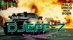 Djeff-z - Sea Girl. 🎵 Dj. Slim - New Italo Disco / The Best Mix 2025 🎵