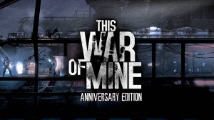 WAR OF MINE СПАСТИ ВСЕХ Серия 3