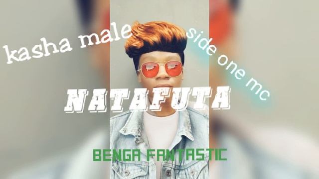 kasha male--side one mc--benga fantastic-natafuta