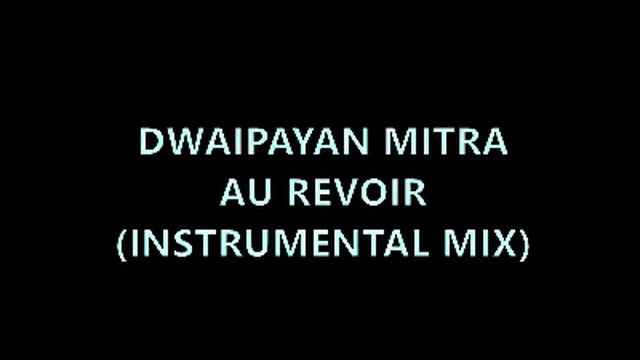Dwaipayan Mitra - Au Revoir (Instrumental Mix) смотреть онлайн