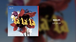 MAUR - La La La