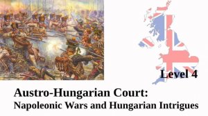 Austro-Hungarian Сourt: Napoleonic Wars and Hungarian Intrigues