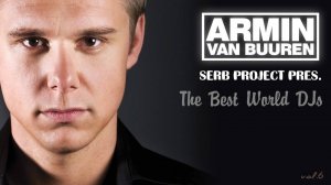 Armin van Buuren "The Best World DJs" (SerB Project Mix)