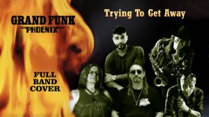 Grand Funk Trying To Get Away (Full band cover)
