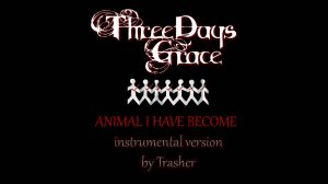 Three Days Grace - Animal I Have Become (instrumental cover by Trasher)