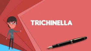 What is Trichinella? Explain Trichinella, Define Trichinella, Meaning of Trichinella