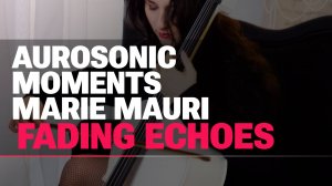 Aurosonic, Moments, Marie Mauri - Fading Echoes
