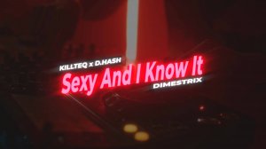 KILLTEQ x D.HASH x DIMESTRIX - Sexy And I Know It