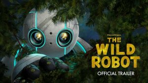 Дикий робот — Русский трейлер (мультфильм 2024) / The Wild Robot