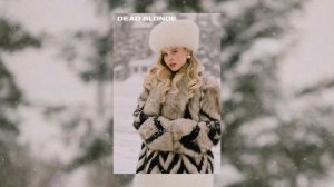✯ DEAD BLONDE ✯ - Снег растаял на плечах