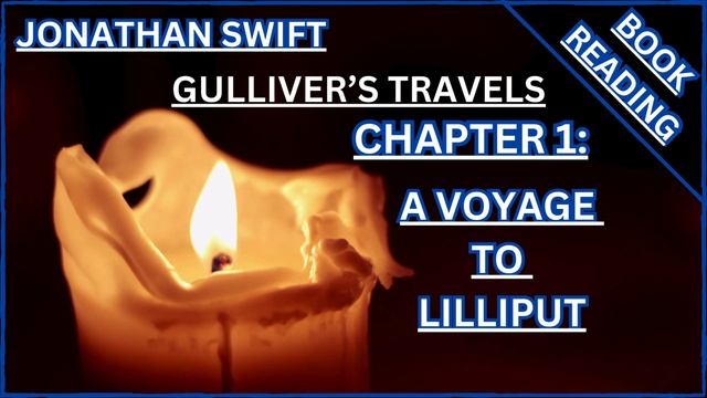 ( BOOK READING ) JONATHAN SWIFT : GULLIVER'S TRAVELS chapter 1 : A VOYAGE TO LILLIPUT