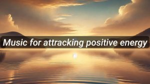 Music for attracking positive energy