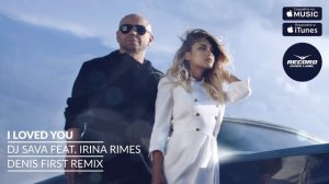 DJ Sava feat  Irina Rimes   I Loved You Denis First Remix   Record Dance Label