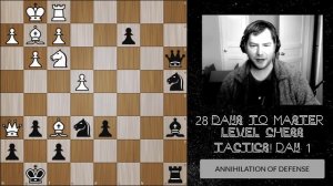 28 Days To MASTER LEVEL Chess Tactics! || ANNIHILATION OF DEFENSE || Day 1