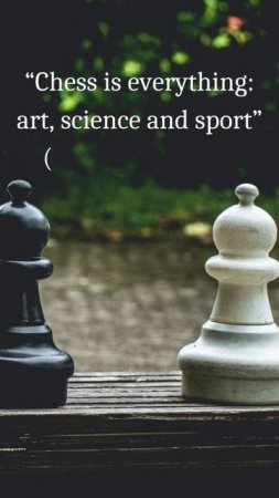 Best chess quotes !!! “Chess is everything: art, science, and sport”(Anatoly Karpov)