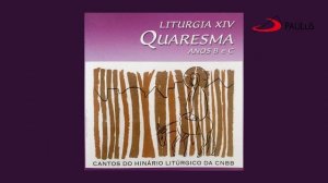 Liturgia XIII: Quaresma | Ano B e C - Cantos do Hinário Litúrgico da CNBB