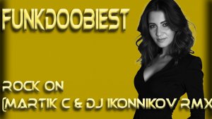 Funkdoobiest - Rock On (Martik C & DJ Ikonnikov Rmx)