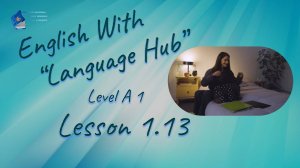 English With Language Hub.  Level A1.  Lesson 1.13