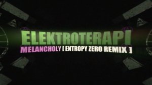 Elektroterapi - Melancholy (Entropy Zero Remix)